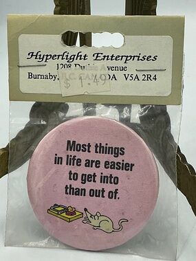 Vintage Magnet Button Most Things In Life Are Easier To Get Into Than Out Of
